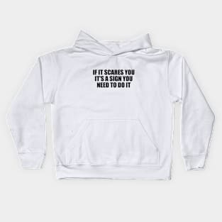 If it scares you, it's a sign you need to do it Kids Hoodie